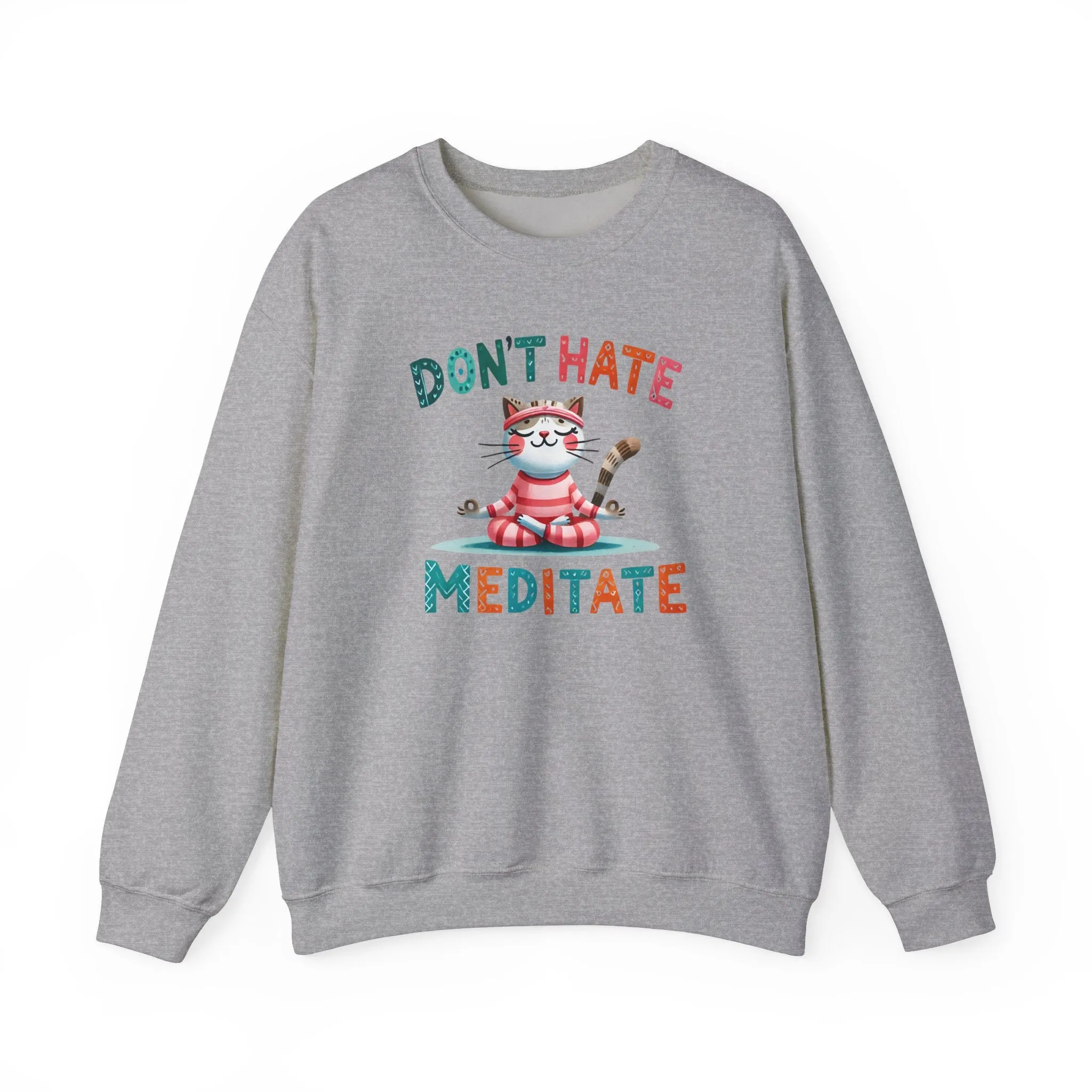 Don't Hate, Meditate Sweatshirt