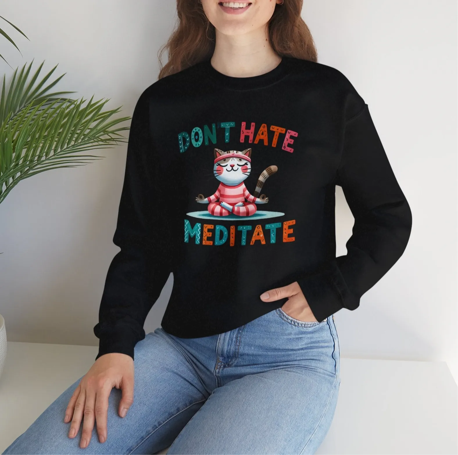 Don't Hate, Meditate Sweatshirt